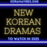 New Korean Dramas to Watch in 2025 A Comprehensive Guide