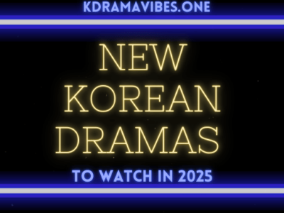 New Korean Dramas to Watch in 2025 A Comprehensive Guide