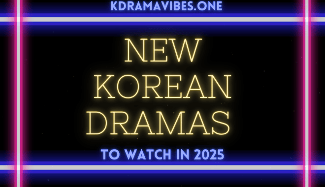 New Korean Dramas to Watch in 2025 A Comprehensive Guide