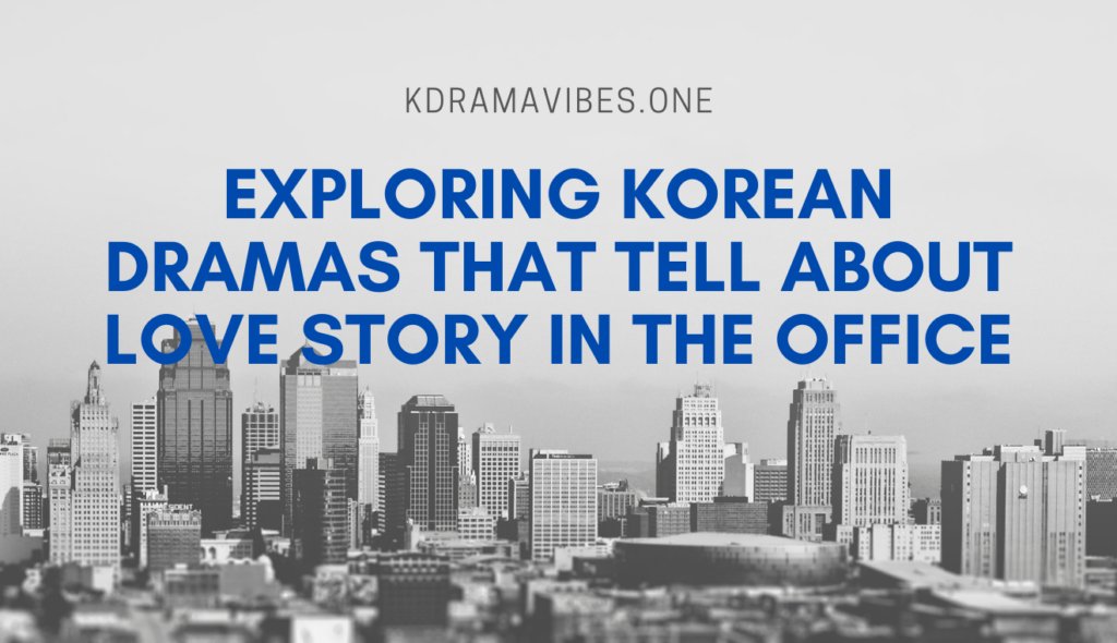 Exploring Korean Dramas That Tell About Love Story in the Office