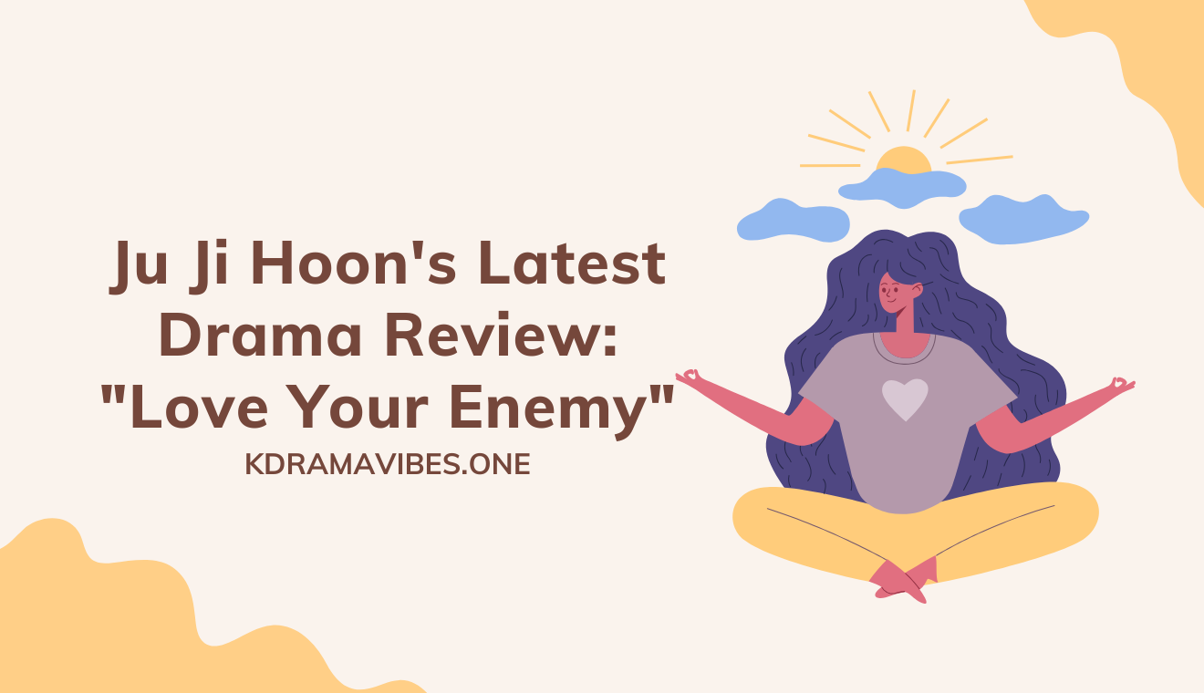 Ju Ji Hoon's Latest Drama Review: "Love Your Enemy"