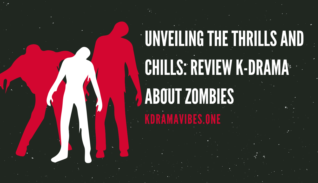 Unveiling the Thrills and Chills: Review K-Drama About Zombies